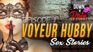 DOWN N’ DIRTY EPISODE #11 – Live Sex Show – My Voyeur Hubby